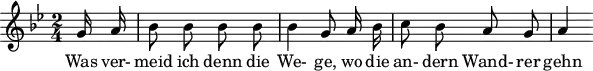 \header {
tagline = ##f
}
\score {
\new Staff \with {
}
<<
\relative c'' {
\key g \minor
\time 2/4
\set Score.currentBarNumber = #6
\override TupletBracket #'bracket-visibility = ##f
\autoBeamOff
%%%%%%%%%%%%%%%%%%%%%%%%%% no 20 Der Wegweiser
\partial 8 g16 a | bes8 bes bes bes | bes4 g8 a16 bes | c8 bes a g | a4
}
\addlyrics {
Was ver- meid ich denn die We- ge, wo die an- dern Wand- rer gehn
}
>>
\layout {
#(layout-set-staff-size 18)
\context {
\remove "Metronome_mark_engraver"
\override SpacingSpanner.common-shortest-duration = #(ly:make-moment 1/2)
}
}
\midi {}
}