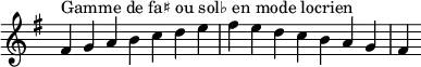 {
\override Score.TimeSignature #'stencil = ##f
\relative c' {
\key fis \locrian
\clef treble \time 7/4
fis4^\markup { Gamme de fa♯ ou sol♭ en mode locrien } g a b c d e fis e d c b a g fis
} }