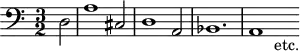 \version "2.14.2"
\header {
tagline = ##f
}
\score {
\new Staff \with {
% \remove "Time_signature_engraver"
% instrumentName = #"BuxWV 161 "
}
\relative c {
\key c \major
\time 3/2
\tempo 2 = 50
\autoBeamOff
\clef bass
\override Rest #'style = #'classical
\partial 2 d2 | a'1 cis,2 | d1 a2 | bes1. | a1 s4-"etc."
}
\layout {
#(layout-set-staff-size 17)
\context {
\Score
\remove "Metronome_mark_engraver"
\override SpacingSpanner.common-shortest-duration = #(ly:make-moment 1/2)
}
}
\midi { \set Staff.midiInstrument = #"harpsichord"}
}