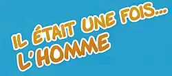 Description de l'image Il était une fois… l'Homme.jpg.