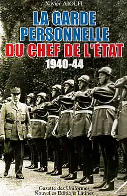 La garde personnelle du chef de l'état 40-44 - Xavier Aiolfi
