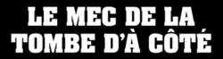 Description de l'image Le_mec_de_la_tombe_d'à_côté.png.