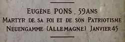 Il y est inscrit : Eugène Pons 59 ans Martyr de sa foi et de son patriotisme Neuengamme (Allemagne) janvier 45.