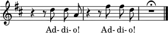 \version "2.18.2"
\header {
tagline = ##f
}
\score {
\new Staff \with {
\remove "Time_signature_engraver"
}
<<
\relative c'' {
\key d \major
\time 3/4
%\set Score.currentBarNumber = #5
\override TupletBracket #'bracket-visibility = ##f
\autoBeamOff
\set Staff.midiInstrument = #"orchestral harp"
%%% Addio! H.511
r4 r8 d8 d a | r4 r8 fis'8 fis d | R2.\fermata \bar "|."
}
\addlyrics {
Ad- di- o! Ad- di- o!
}
>>
\layout {
\context {
\remove "Metronome_mark_engraver"
}
}
\midi { \tempo 4 = 60 }
}
