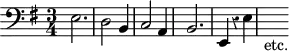 \version "2.14.2"
\header {
tagline = ##f
}
\score {
\new Staff \with {
% \remove "Time_signature_engraver"
% instrumentName = #"BuxWV 160 "
}
\relative c {
\key g \major
\time 3/4
\tempo 4 = 80
\autoBeamOff
\clef bass
\override Rest #'style = #'classical
% Chacone BuxBW 160
e2. | d2 b4 | c2 a4 | b2. | e,4 r4 e' | s4-"etc."
}
\layout {
#(layout-set-staff-size 17)
\context {
\Score
\remove "Metronome_mark_engraver"
\override SpacingSpanner.common-shortest-duration = #(ly:make-moment 1/2)
}
}
\midi { \set Staff.midiInstrument = #"church organ"}
}
