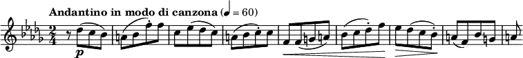  
{
\new voice \relative c \clef G \time 2/4 \key des \major \tempo "Andantino in modo di canzona" 4=60 \set Staff.midiInstrument = #"oboe"

% M1-2 
r8 des''8\p ([c'' bes']) | a' ([bes' f''-.) f''] |

% M3-4 
c'' [ees'' (des'' c'')] | a' ([bes' c''-.) c''] |

% M5-6
f'\< [f' (g' a')] | bes' ([c'' des''-.) f''\!] |

% M7-8
ees''\> [des'' (c'' bes'-.\!)] | a' [(f') bes' g'] |

% M9
a'
 
}
