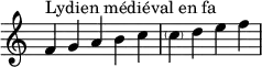 {
\override Score.TimeSignature #'stencil = ##f
\relative c' {
\clef treble \time 5/4
f4^\markup { Lydien médiéval en fa } g a b c
\time 4/4
\parenthesize c d e f
} }