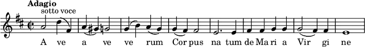 \relative c' {
\key d \major
\time 2/2
\tempo "Adagio"
a'2 ^\markup {sotto voce} d4 (fis,) a (gis) g2 g4 (b) a (g) g4 (fis)fis2 e2. e4 fis4 fis g g g2 (fis4) fis e1}
\addlyrics {
A ve a ve ve2 rum Cor pus na tum de Ma ri a Vir gi ne
}