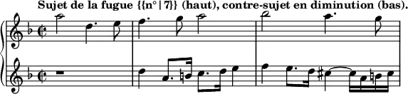 \new PianoStaff <<
\new Staff = "right" \relative c''' {
\key d \minor
\time 2/2
\tempo "Sujet de la fugue {{n°|7}} (haut), contre-sujet en diminution (bas)."
a2 d,4. e8
f4. g8 a2
bes a4. g8
}
\new Staff = "left" \relative c'' {
\key d \minor
\time 2/2
r1
d4 a8. b16 c8. d16 e4
f e8. d16 cis4~ cis16 a b cis
}
>>